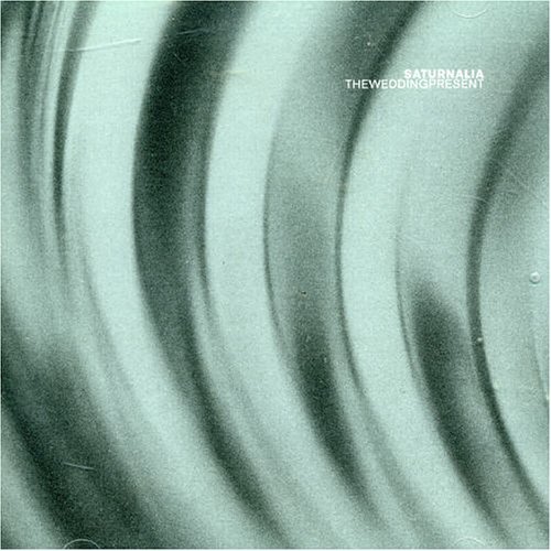 Wedding Present/Saturnalia